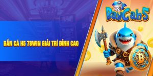 Bắn cá H5 tại 78Win