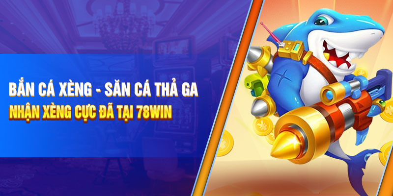Bắn cá xèng 78Win