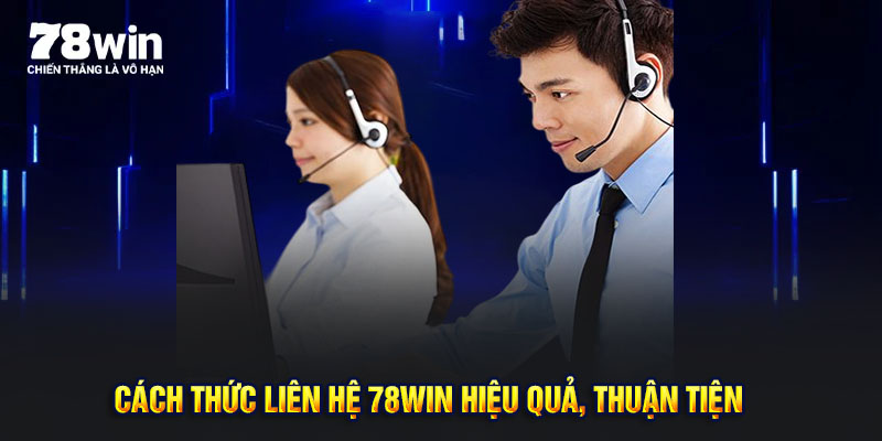 Cách thức liên hệ 78Win siêu hiệu quả, thuận tiện
