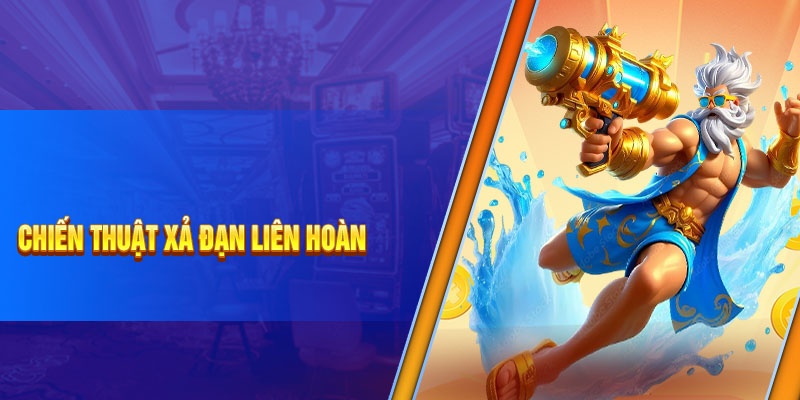 Chiến thuật xả đạn liên hoàn