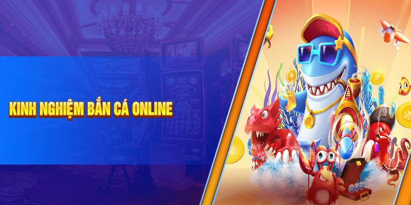 Kinh nghiệm bắn cá online