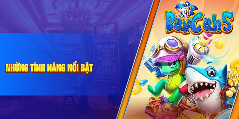 Những tính năng nổi bật 
