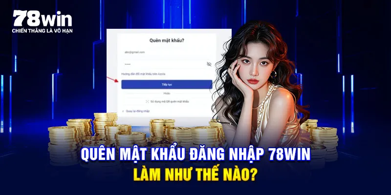 Quên mật khẩu đăng nhập 78WIN làm như thế nào?
